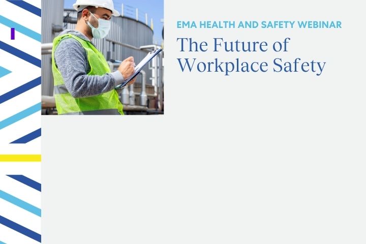 EMA Health and Safety Webinar: The Future of Workplace Safety