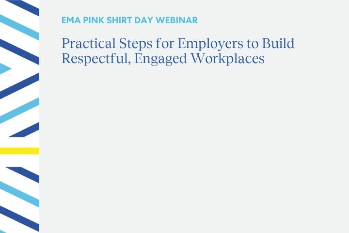 EMA Pink Shirt Day Webinar: Practical Steps for Employers to Build Respectful, Engaged Workplaces